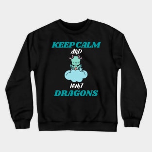 keep calm and hunt dragons (keep calm, hunt dragons, dragon hunters, dragon hunt) Crewneck Sweatshirt